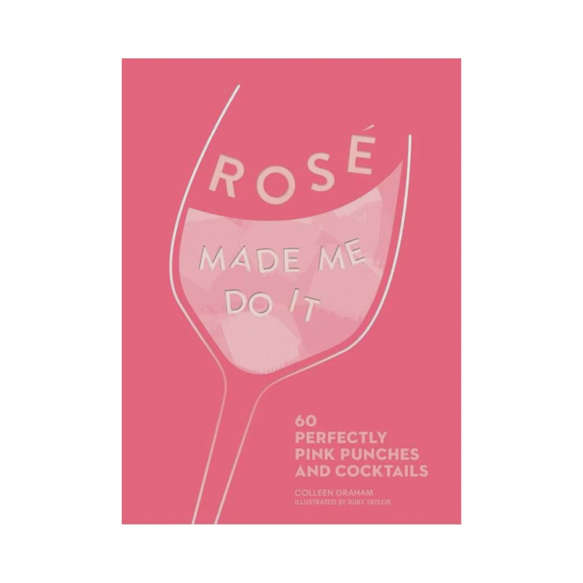Rosé Made Me Do It by Colleen Graham