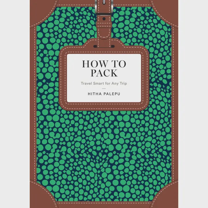 How to Pack: Travel Smart for Any Trip