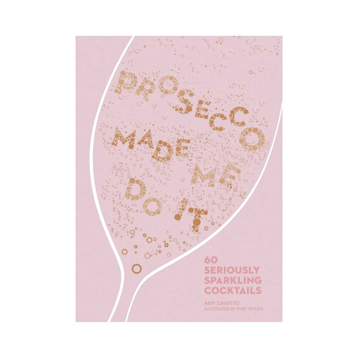Prosecco Made Me Do It by Amy Zavatto